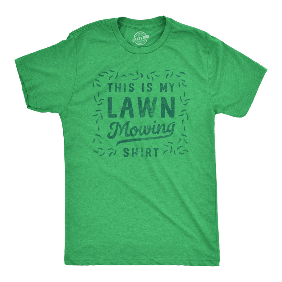 Funny Heather Green - LAWN This Is My Lawn Mowing Shirt Mens T Shirt Nerdy Sarcastic Tee