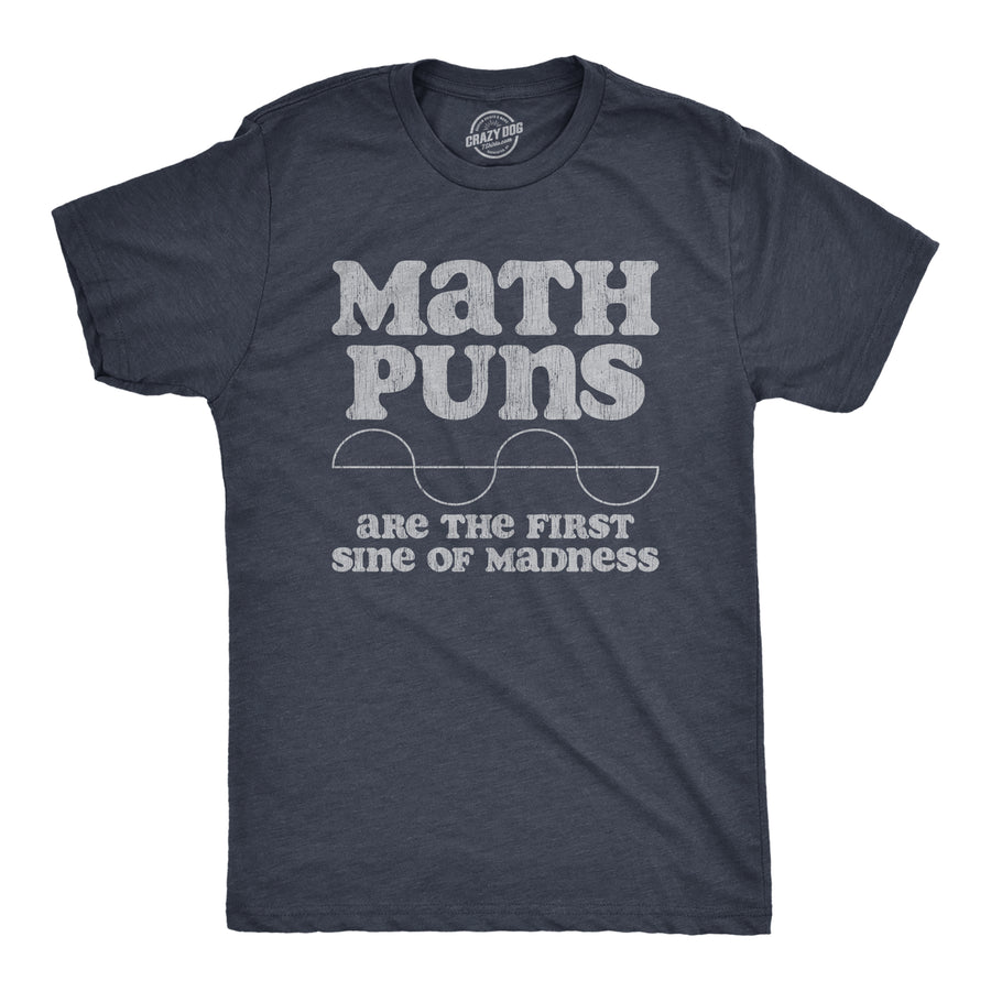 Funny Heather Navy - MATH Math Puns Are The First Sine Of Madness Mens T Shirt Nerdy Nerdy Tee