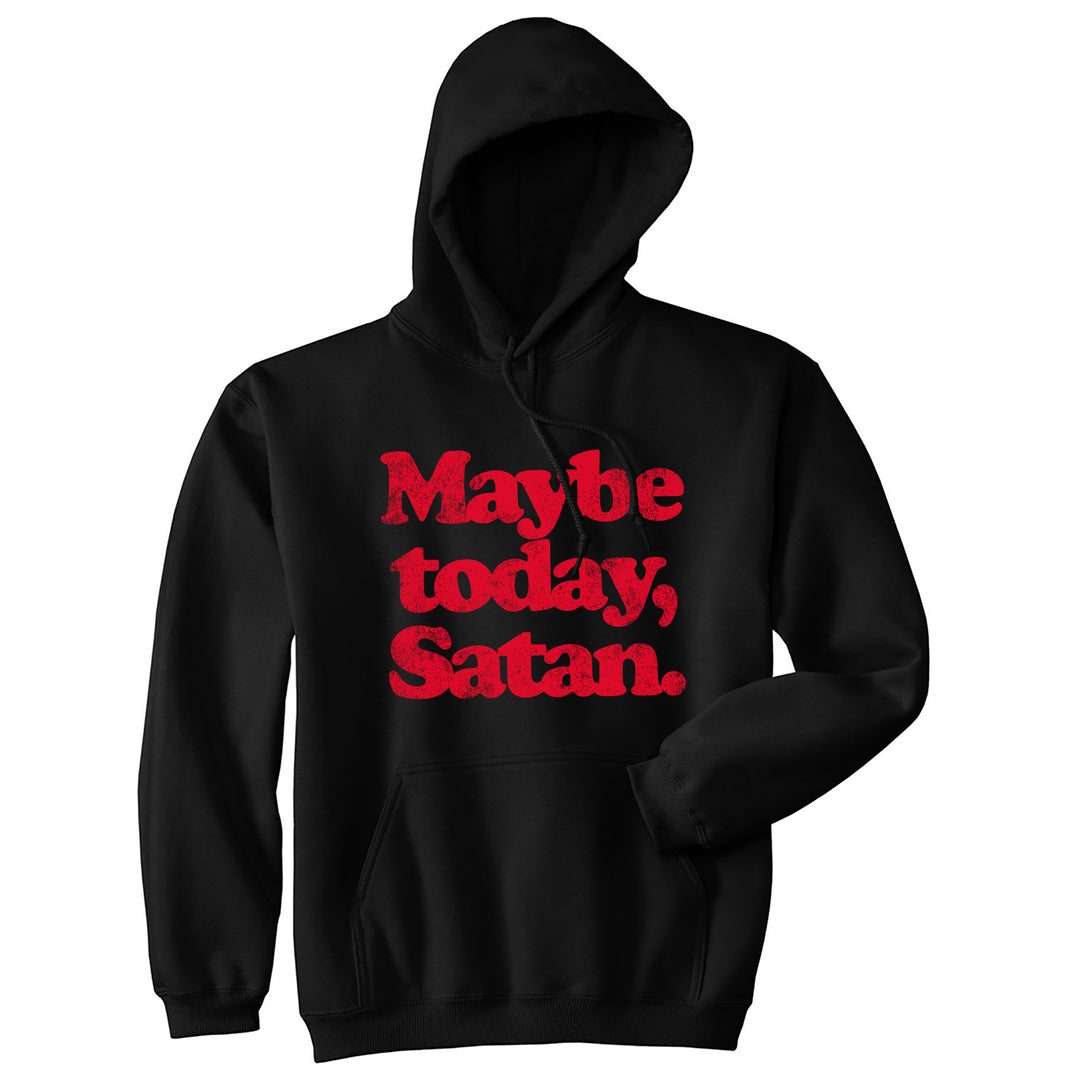 Funny Black - SATAN Maybe Today Satan Hoodie Nerdy Sarcastic Tee