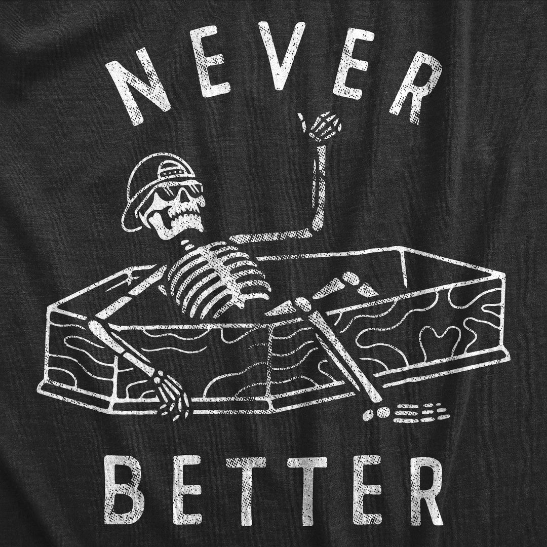 Never Better Men's T Shirt