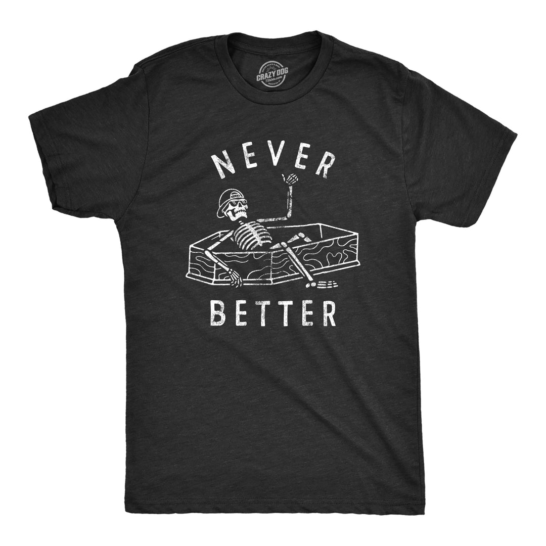 Funny Heather Black - BETTER Never Better Mens T Shirt Nerdy Sarcastic Tee