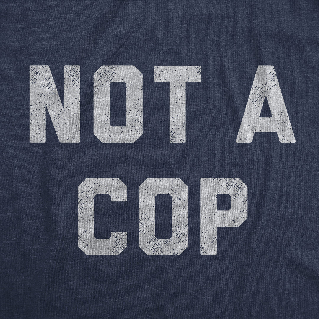 Not A Cop Men's T Shirt