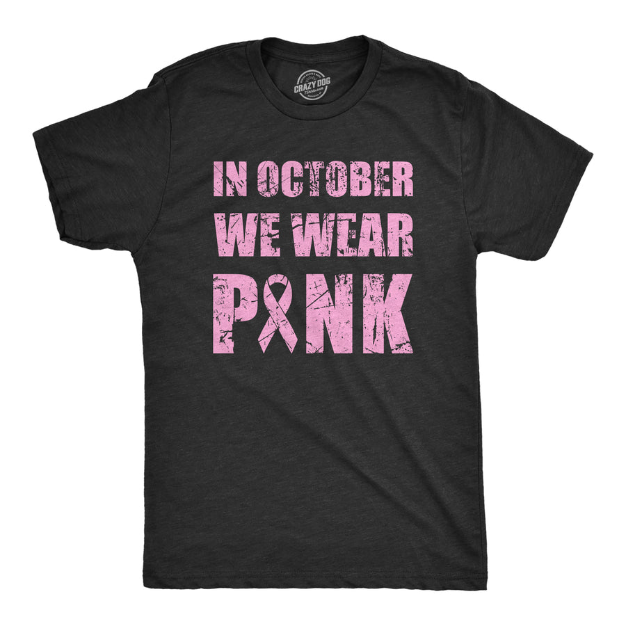 Funny Heather Black - OCTOBER In October We Wear Pink Mens T Shirt Nerdy Motivational Tee