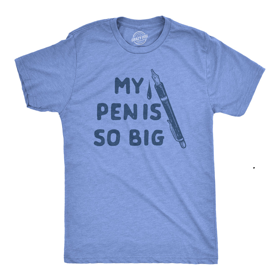 Funny Light Heather Blue - PEN My Pen Is So Big Mens T Shirt Nerdy Sex Sarcastic Tee