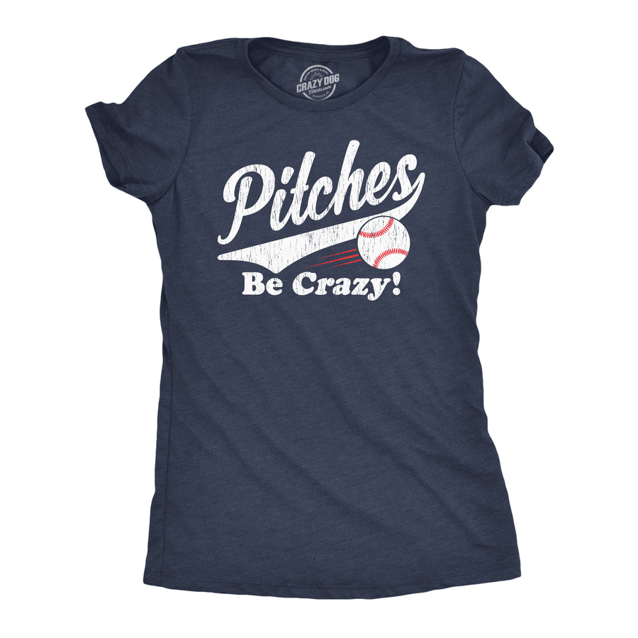 Funny Heather Navy Pitches Be Crazy Womens T Shirt Nerdy Baseball Sarcastic Tee