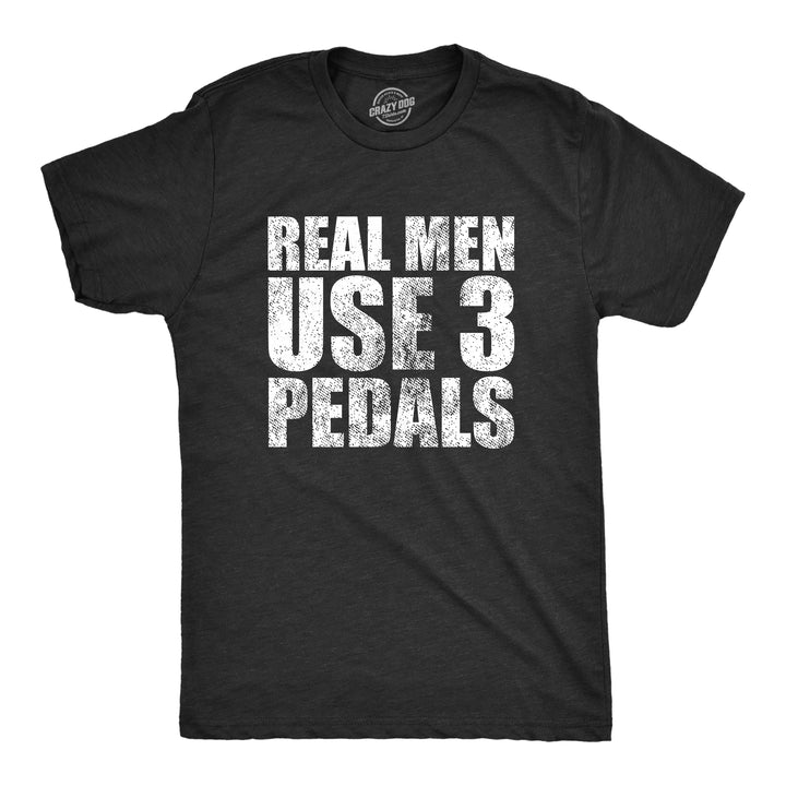 Funny Heather Black Real Men Use 3 Pedals Mens T Shirt Nerdy Mechanic Tee