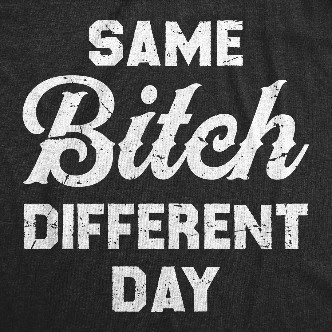 Same Bitch Different Day Women's T Shirt