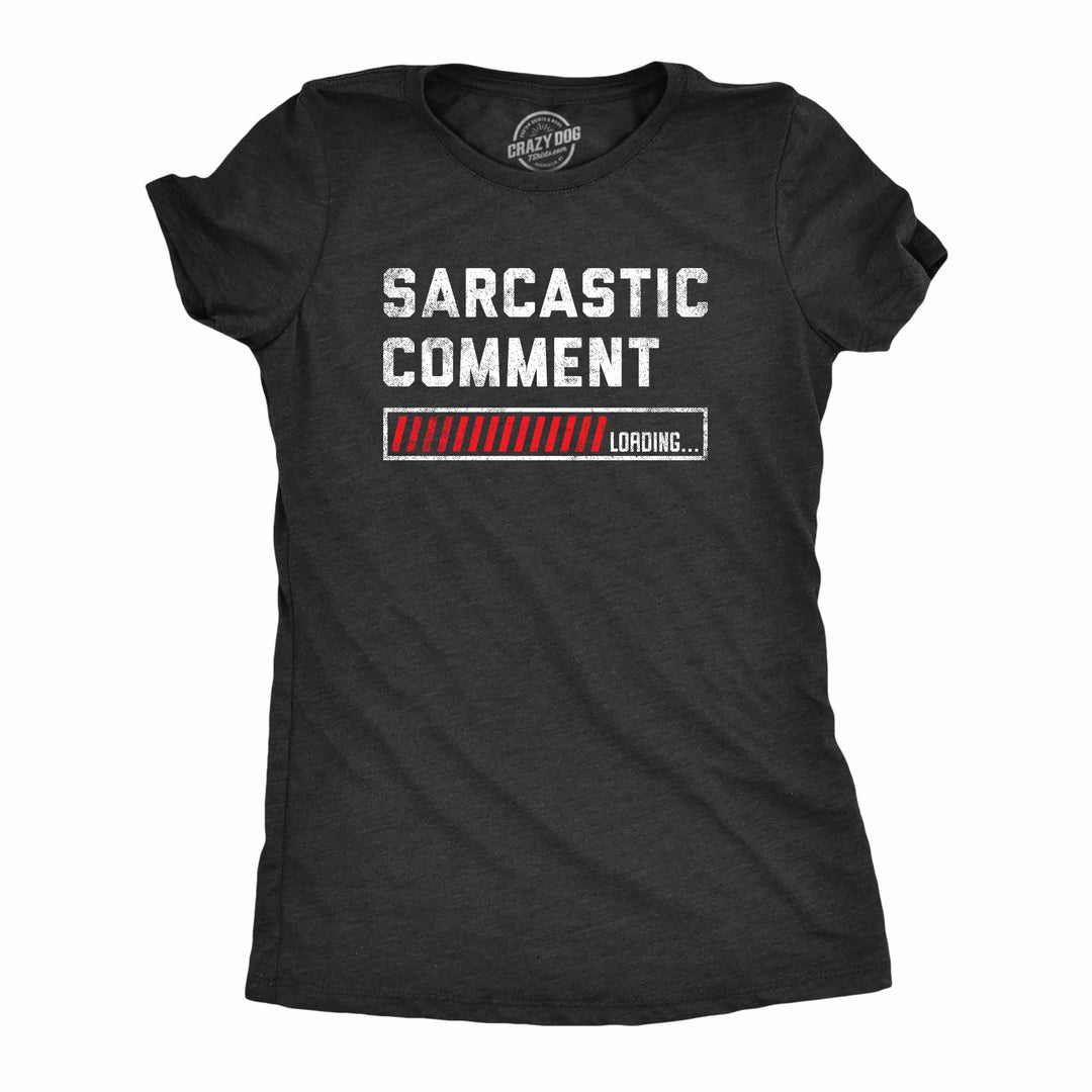 Funny Heather Black Sarcastic Comment Loading Womens T Shirt Nerdy Sarcastic Tee