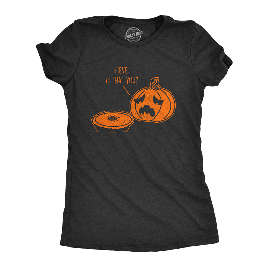 Funny Heather Black - STEVE Steve Is That You Womens T Shirt Nerdy Halloween Food Tee