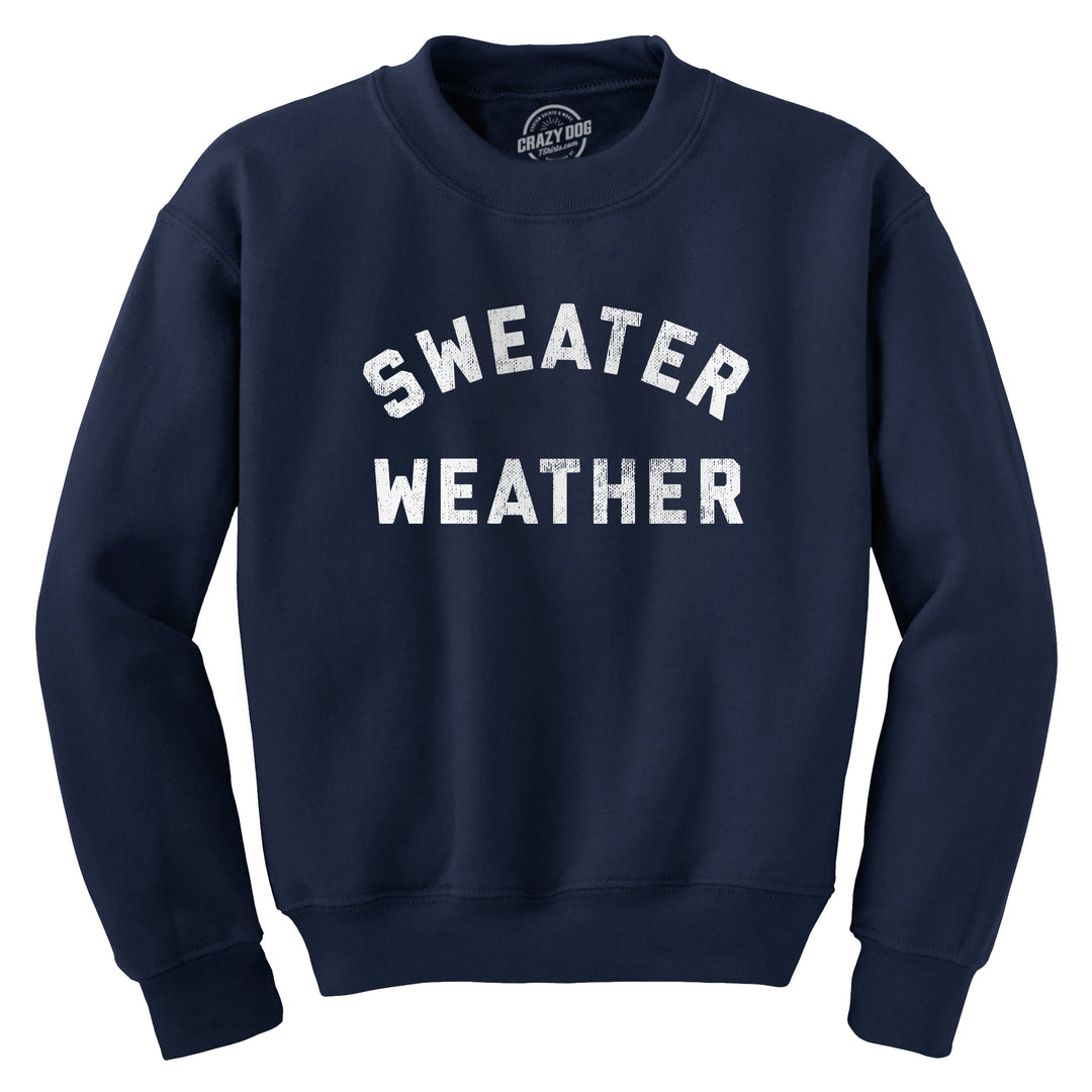 Funny Navy - SWEATER Sweater Weather Sweatshirt Nerdy Sarcastic Tee