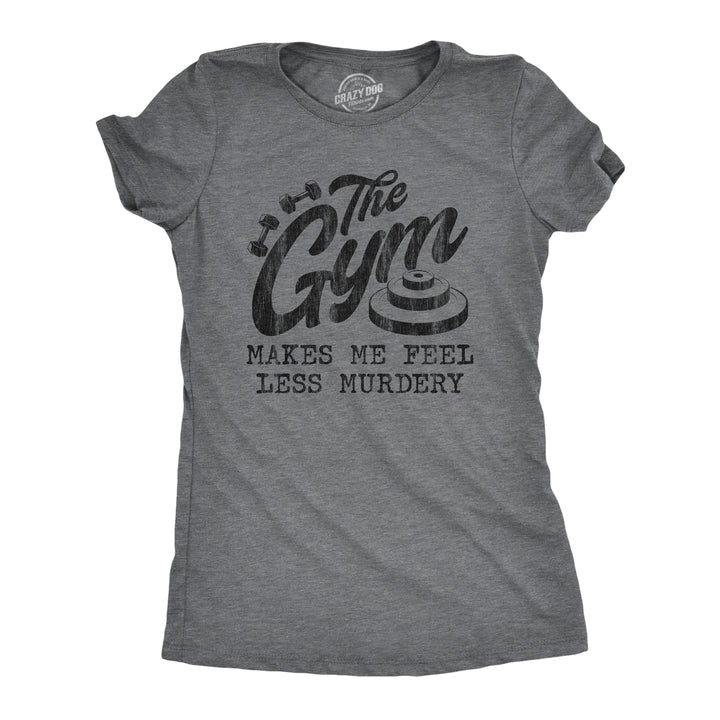 Funny Dark Heather Grey The Gym Makes Me Feel Less Murdery Womens T Shirt Nerdy Sarcastic fitness Tee