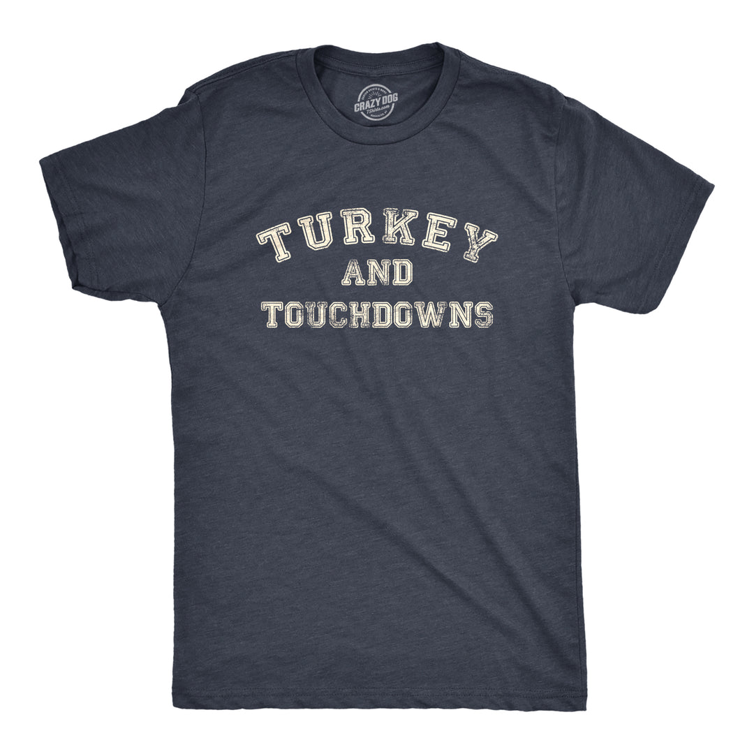 Funny Heather Navy - TOUCHDOWNS Turkey And Touchdowns Mens T Shirt Nerdy Thanksgiving Football Food Tee