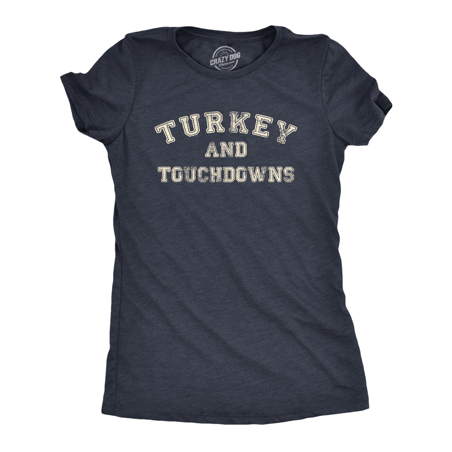 Funny Heather Navy - TOUCHDOWNS Turkey And Touchdowns Womens T Shirt Nerdy Thanksgiving Football Food Tee