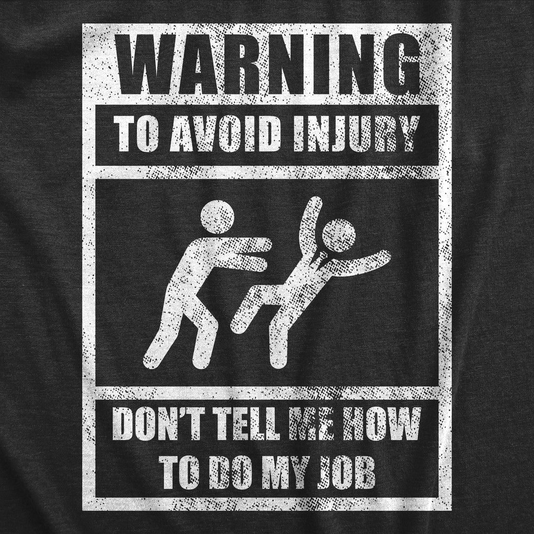 Warning To Avoid Injury Don’t Tell Me How To Do My Job Men's T Shirt