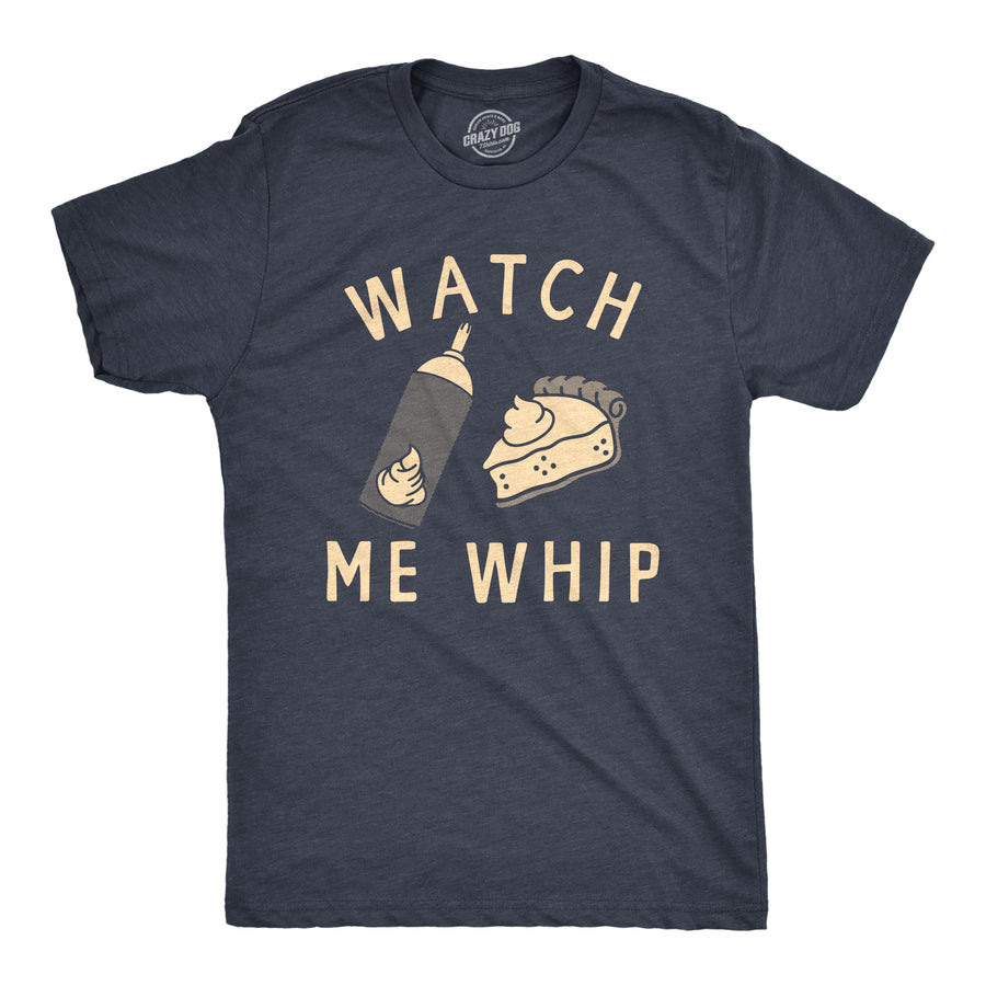 Funny Heather Navy - WHIP Watch Me Whip Mens T Shirt Nerdy Thanksgiving Food Sarcastic Tee