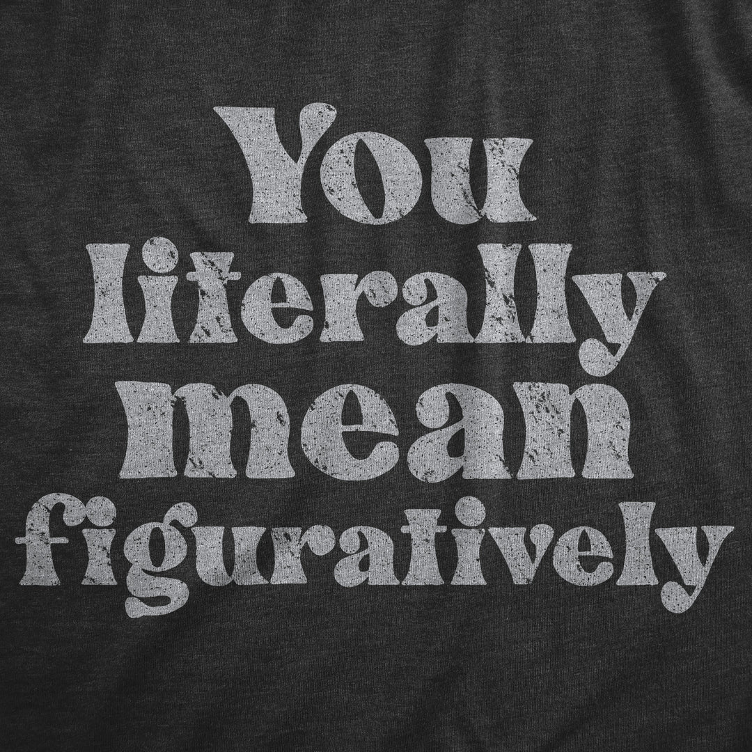 You Literally Mean Figuratively Women's T Shirt