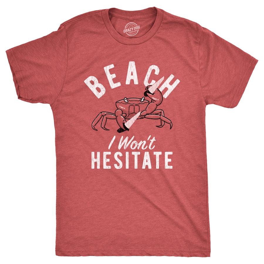 Funny Heather Red - HESITATE Beach I Wont Hesitate Mens T Shirt Nerdy Sarcastic Tee