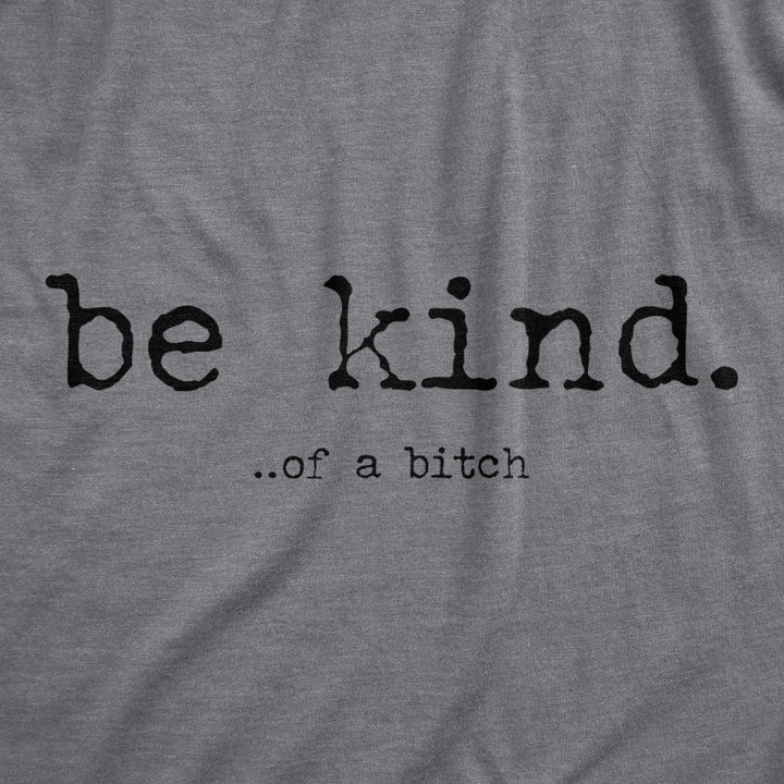 Be Kind Of A Bitch Men's T Shirt