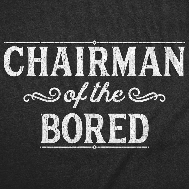 Chairman Of The Bored Men's T Shirt