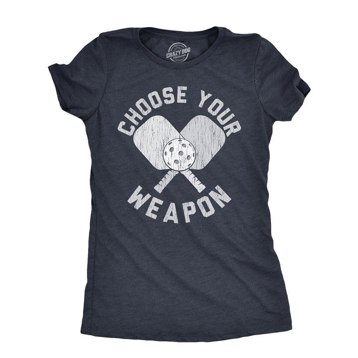 Funny Heather Navy - WEAPON Choose Your Weapon Womens T Shirt Nerdy Sarcastic Tee