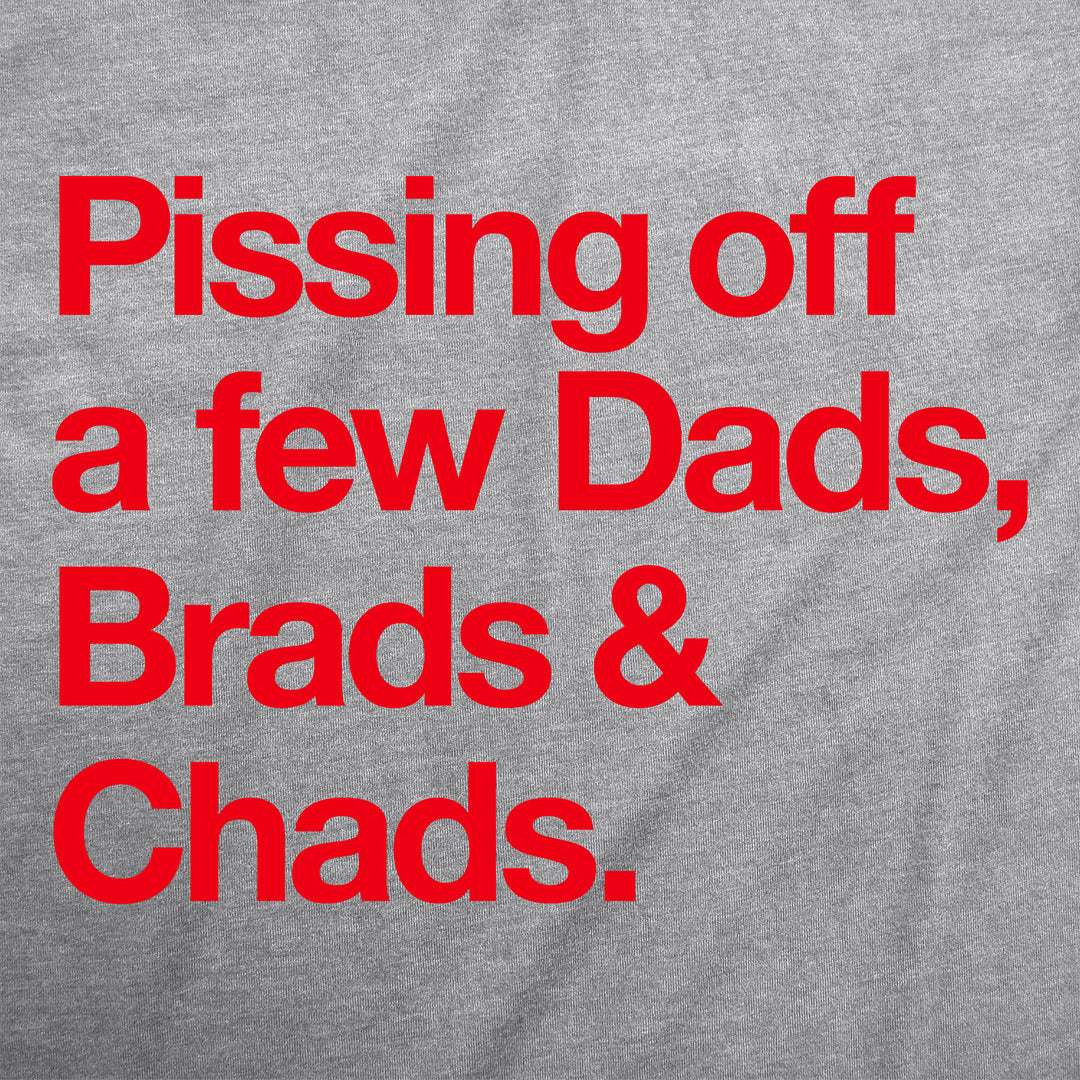 Pissing Off A Few Dads Brads And Chads Women's T Shirt