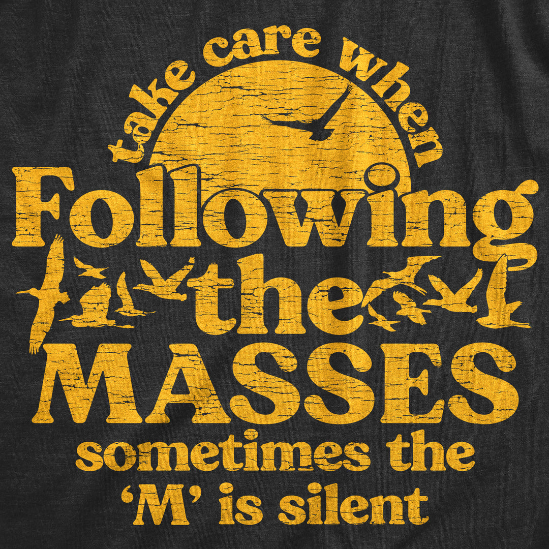 Take Care When Following The Masses Men's T Shirt