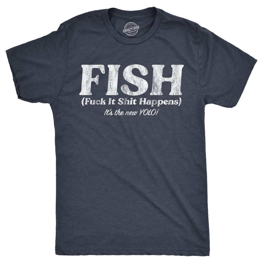 Funny Heather Navy - FISH FISH Fuck It Shit Happens Mens T Shirt Nerdy Sarcastic Tee