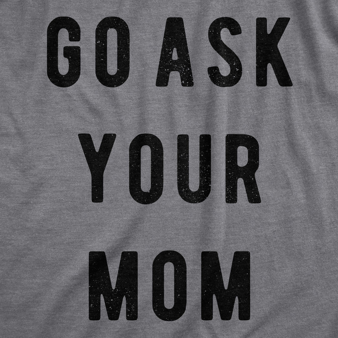 Go Ask Your Mom Men's T Shirt