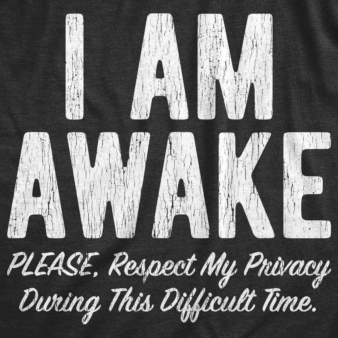 I Am Awake Please Respect My Privacy During This Difficult Time Women's T Shirt