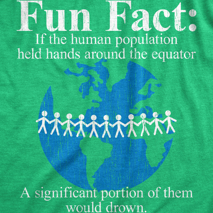 Fun Fact If The Human Population Held Hands Around The Equator A Significant Portion Of Them Would Drown Men's T Shirt