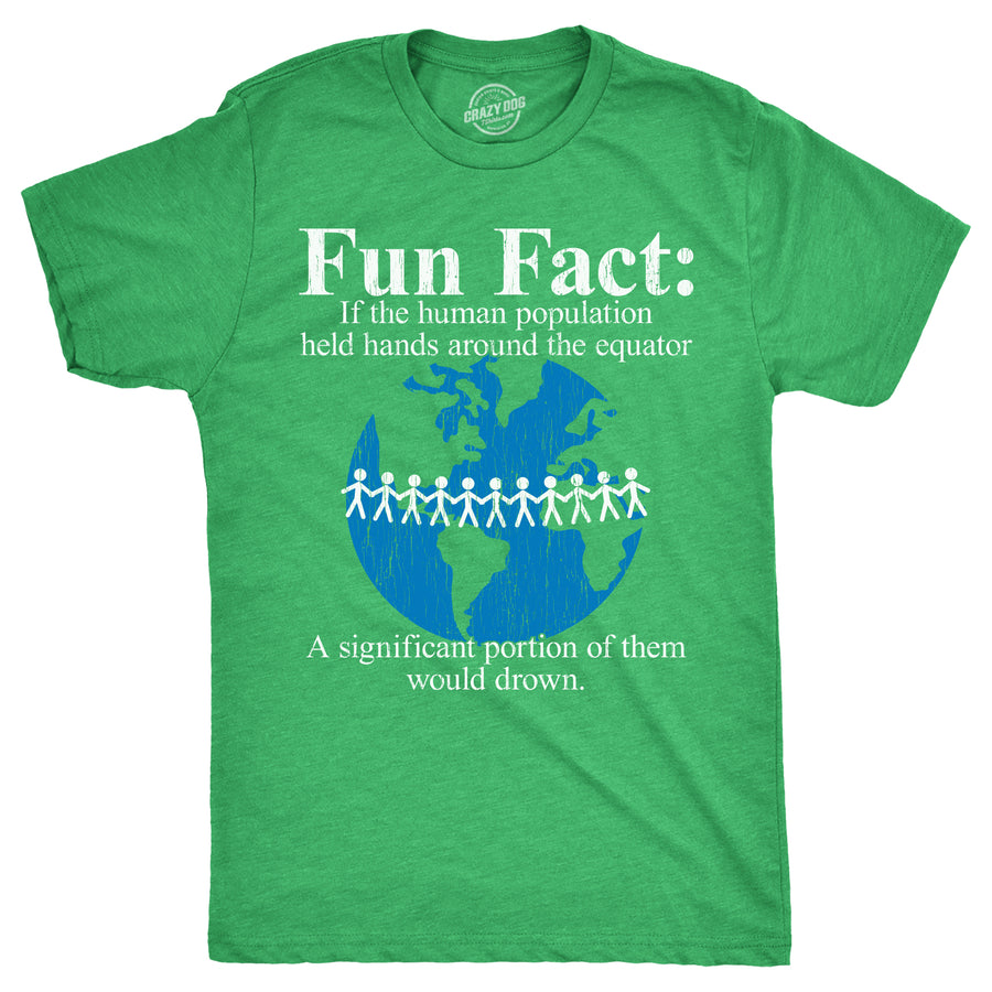 Funny Heather Green - FUNFACT Fun Fact If The Human Population Held Hands Around The Equator A Significant Portion Of Them Would Drown Mens T Shirt Nerdy Sarcastic Tee