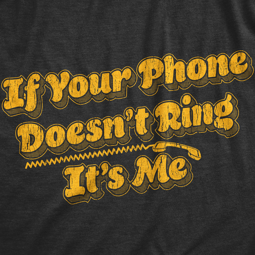 If Your Phone Doesnt Ring Its Me Women's T Shirt