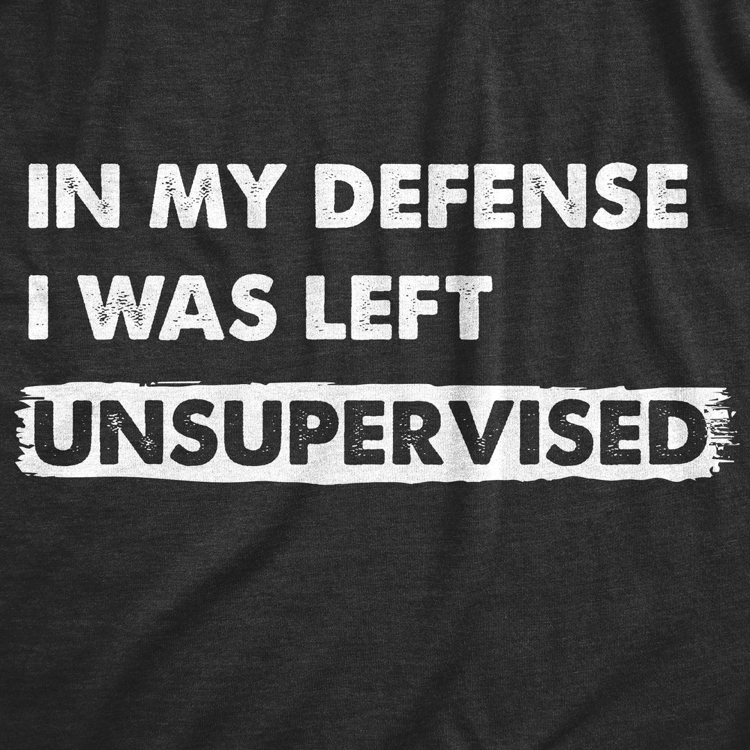 In My Defense I Was Left Unsupervised Women's T Shirt