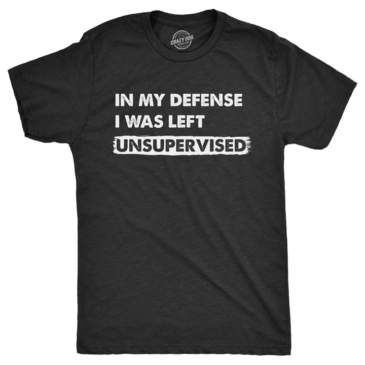 Funny Heather Black - MYDEFENSE In My Defense I Was Left Unsupervised Mens T Shirt Nerdy Sarcastic Tee