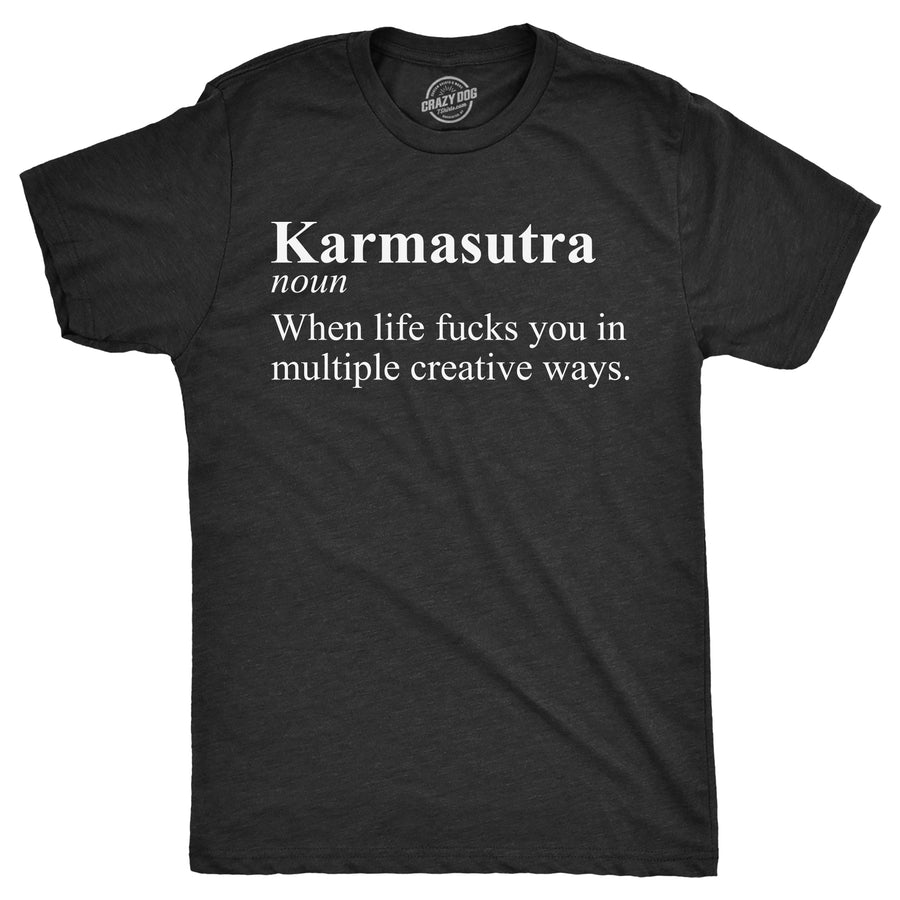 Funny Heather Black - KARMASUTRA Karmasutra When Life Fucks You In Multiple Creative Ways Mens T Shirt Nerdy Sarcastic Tee