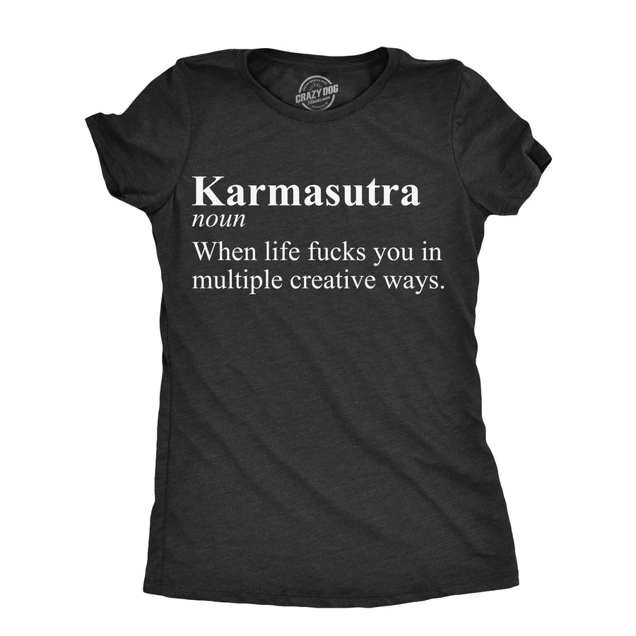 Funny Heather Black - KARMASUTRA Karmasutra When Life Fucks You In Multiple Creative Ways Womens T Shirt Nerdy Sarcastic Tee