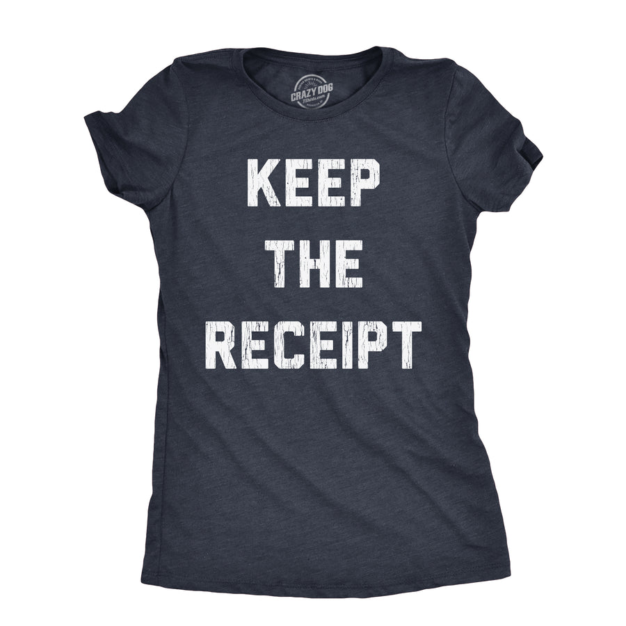 Funny Heather Navy - RECEIPT Keep The Receipt Womens T Shirt Nerdy Sarcastic Tee