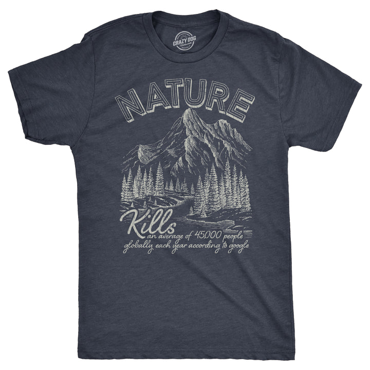 Funny Heather Navy - Nature Kills Nature Kills Mens T Shirt Nerdy camping sarcastic Tee