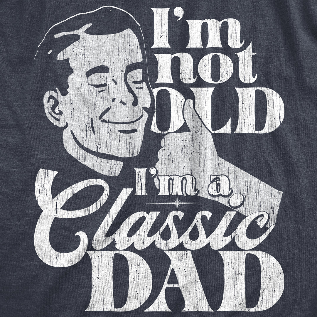 Im Not Old Im A Classic Dad Men's T Shirt