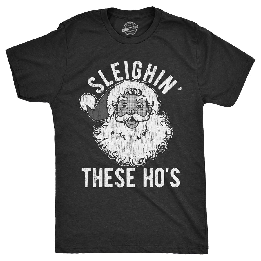 Funny Heather Black - SLEIGHIN Sleighin These Hos Mens T Shirt Nerdy Christmas Sarcastic Tee