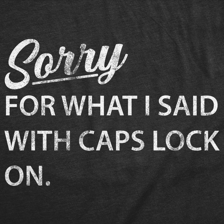 Sorry For What I Said With Caps Lock On Men's T Shirt