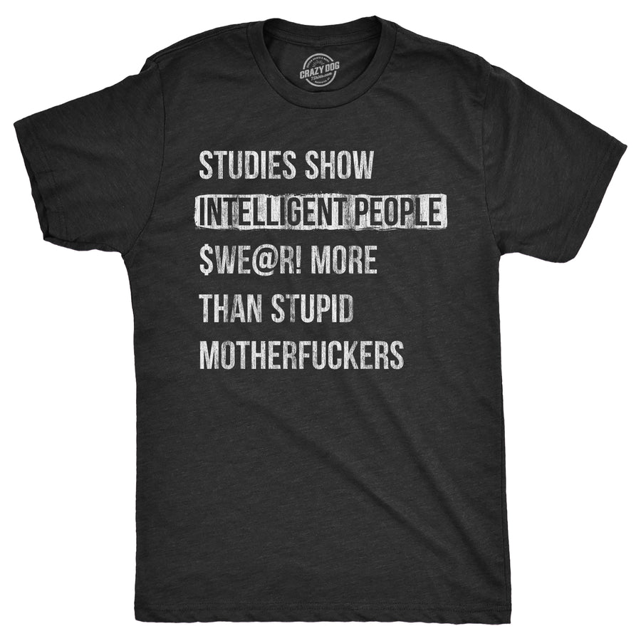 Funny Heather Black - SWEAR Studies Show That Intelligent People Swear More Than Stupid Mother Fuckers Mens T Shirt Nerdy Sarcastic Tee