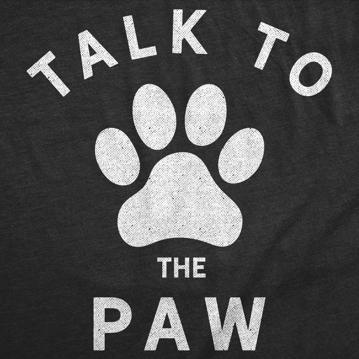 Talk To The Paw Women's T Shirt