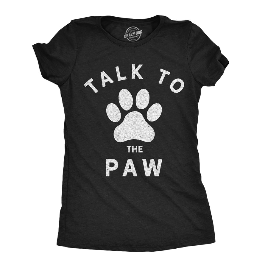 Funny Heather Black Talk To The Paw Womens T Shirt Nerdy Dog Tee