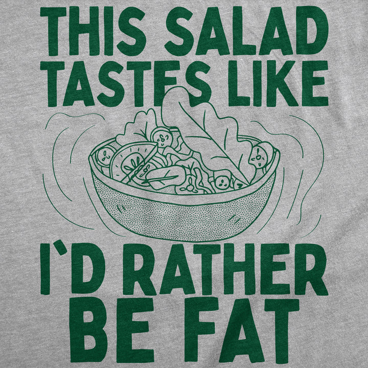 This Salad Tastes Like Id Rather Be Fat Men's T Shirt