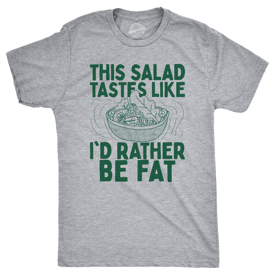 Funny Light Heather Grey -  Salad Rather Be Fat This Salad Tastes Like Id Rather Be Fat Mens T Shirt Nerdy Food sarcastic Tee