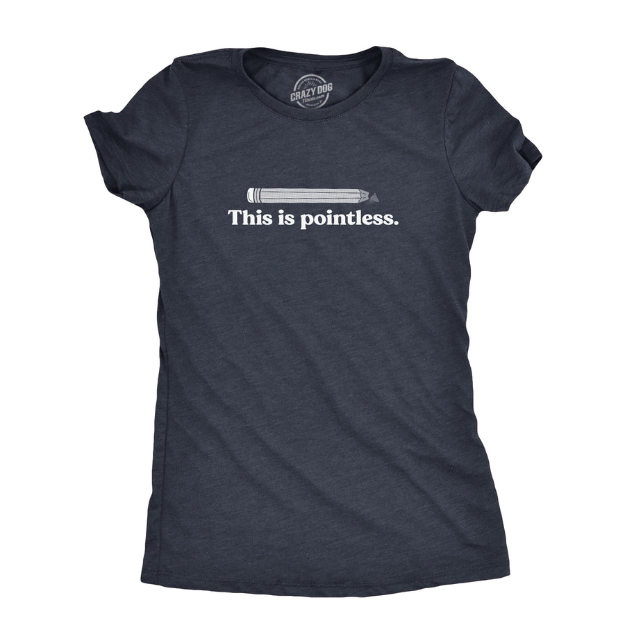 Funny Heather Navy - POINTLESS This Is Pointless Womens T Shirt Nerdy Sarcastic Tee