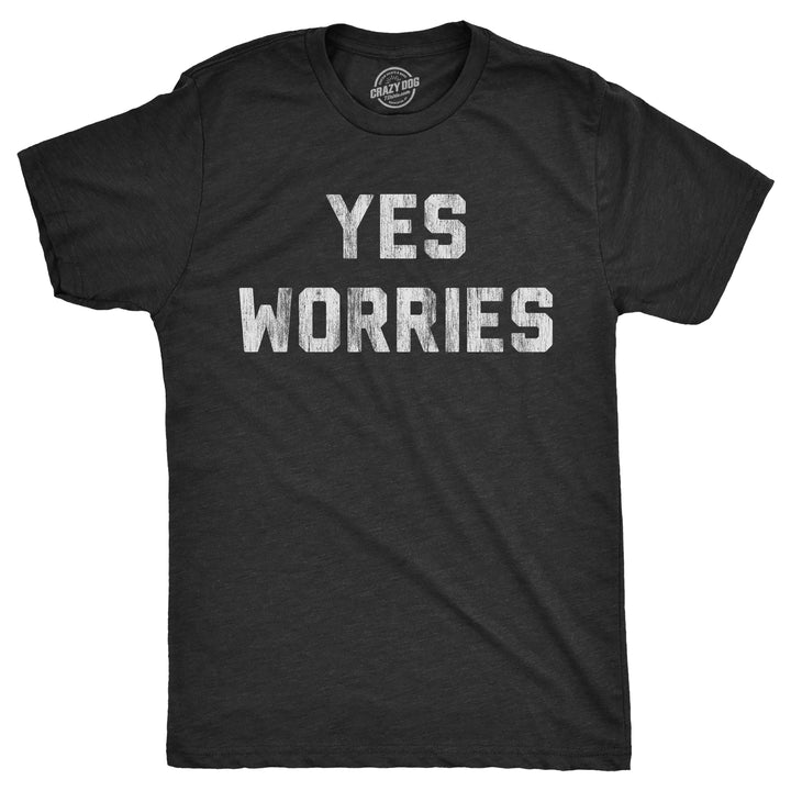 Funny Heather Black - WORRIES Yes Worries Mens T Shirt Nerdy Sarcastic Tee