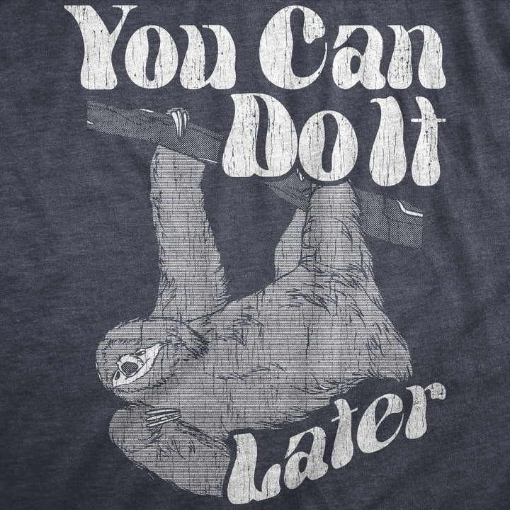 You Can Do It Later Men's T Shirt