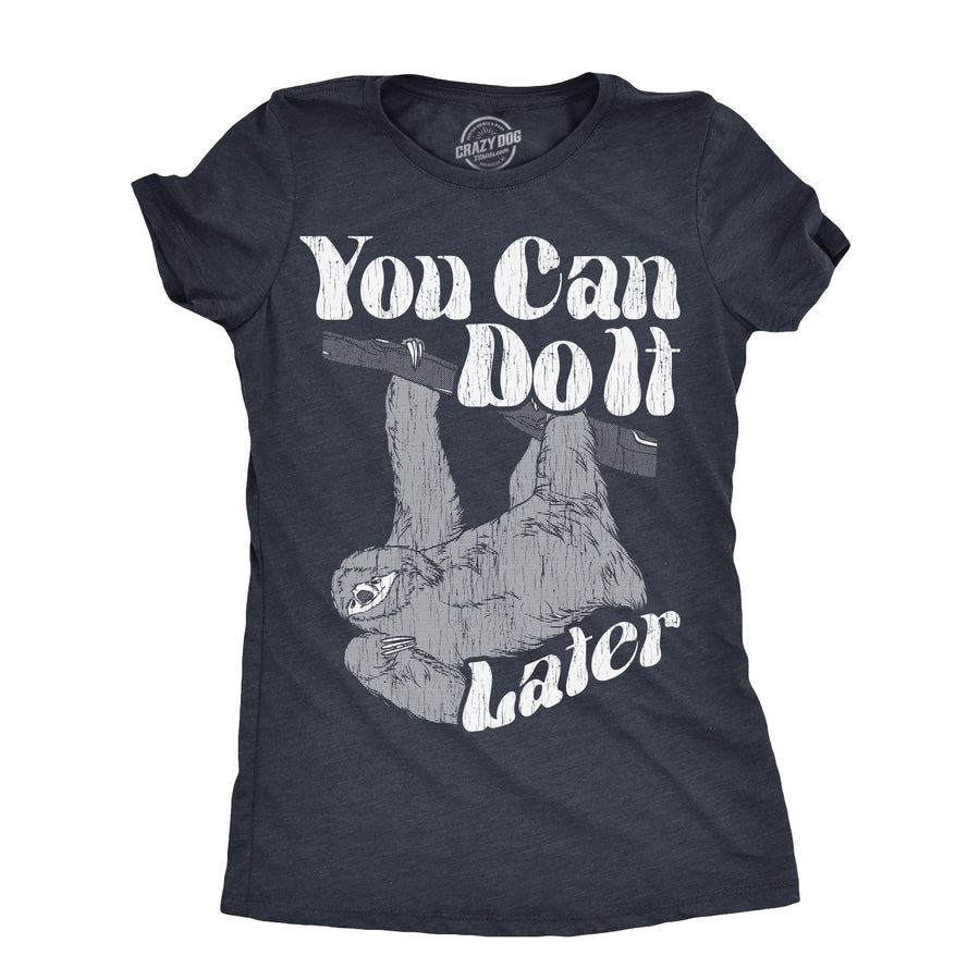 Funny Heather Navy - LATER You Can Do It Later Womens T Shirt Nerdy Sarcastic Tee